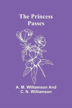 The Princess Passes - M. Williamson and C. N. W, A.