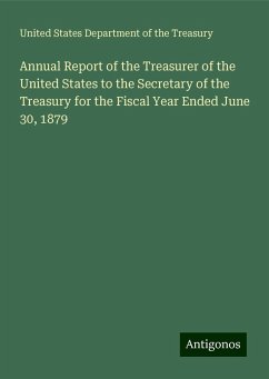 Annual Report of the Treasurer of the United States to the Secretary of the Treasury for the Fiscal Year Ended June 30, 1879 - Treasury, United States Department of the