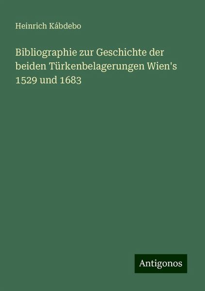 Bibliographie zur Geschichte der beiden Türkenbelagerungen Wien's 1529 und 1683