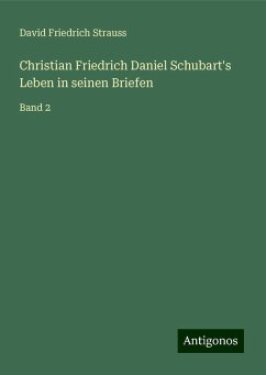 Christian Friedrich Daniel Schubart's Leben in seinen Briefen - Strauss, David Friedrich