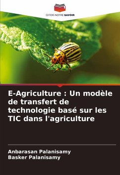 E-Agriculture : Un modèle de transfert de technologie basé sur les TIC dans l'agriculture - Palanisamy, Anbarasan;Palanisamy, Basker