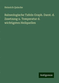 Balneologische Tafeln Graph. Darst. d. Zssetzung u. Temperatur d. wichtigsten Heilquellen - Quincke, Heinrich