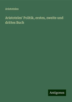 Aristoteles' Politik, erstes, zweite und drittes Buch - Aristoteles