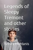 Legends of Sleepy Tremont and Other Stories Legends of Sleepy Tremont and Other Stories