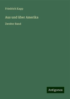 Aus und über Amerika - Kapp, Friedrich