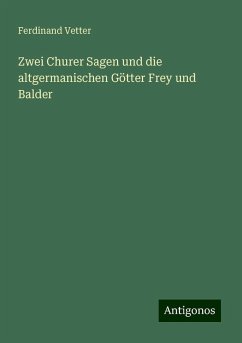 Zwei Churer Sagen und die altgermanischen Götter Frey und Balder - Vetter, Ferdinand