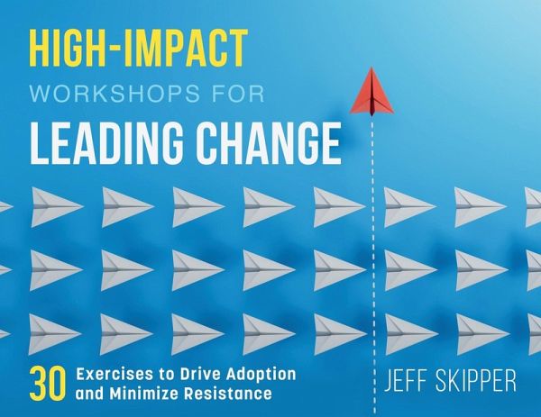 High-Impact Workshops For Leading Change High-Impact Workshops For Leading Change