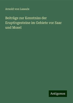 Beiträge zur Kenntniss der Eruptivgesteine im Gebiete vor Saar und Mosel - Lasaulx, Arnold Von