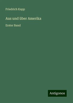 Aus und über Amerika - Kapp, Friedrich