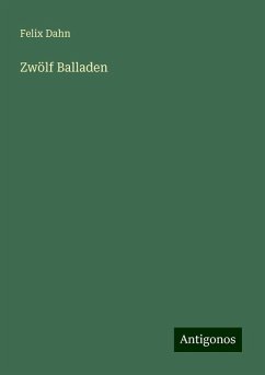 Zwölf Balladen - Dahn, Felix