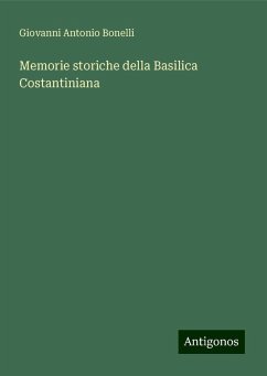 Memorie storiche della Basilica Costantiniana - Bonelli, Giovanni Antonio