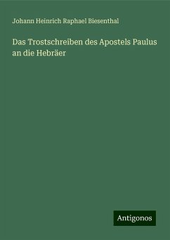 Das Trostschreiben des Apostels Paulus an die Hebräer - Biesenthal, Johann Heinrich Raphael