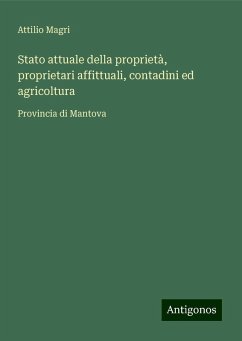 Stato attuale della proprietà, proprietari affittuali, contadini ed agricoltura - Magri, Attilio