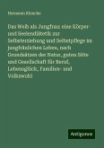 Das Weib als Jungfrau: eine Körper- und Seelendiätetik zur Selbsterziehung und Selbstpflege im jungfräulichen Leben, nach Grundsätzen der Natur, guten Sitte und Gesellschaft für Beruf, Lebensglück, Familien- und Volkswohl