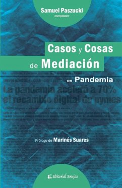 Casos y cosas de mediación en pandemia - Barros, Florencia; Pagano, María Inés; Paszucki, Samuel