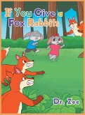 IF YOU GIVE A FOX RABBITS IF YOU GIVE A FOX RABBITS