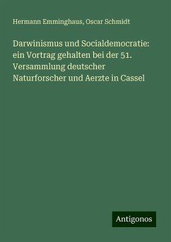 Darwinismus und Socialdemocratie: ein Vortrag gehalten bei der 51. Versammlung deutscher Naturforscher und Aerzte in Cassel - Emminghaus, Hermann; Schmidt, Oscar