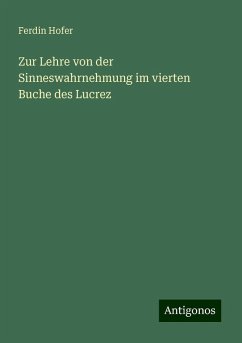 Zur Lehre von der Sinneswahrnehmung im vierten Buche des Lucrez - Hofer, Ferdin