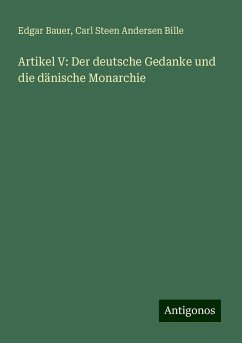 Artikel V: Der deutsche Gedanke und die dänische Monarchie - Bauer, Edgar; Bille, Carl Steen Andersen