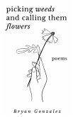 Picking Weeds and Calling Them Flowers Picking Weeds and Calling Them Flowers