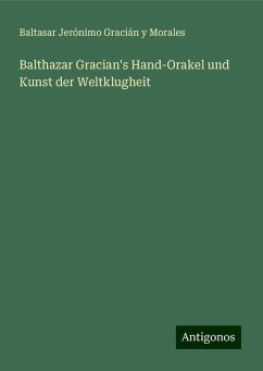 Balthazar Gracian's Hand-Orakel und Kunst der Weltklugheit - Morales, Baltasar Jerónimo Gracián y