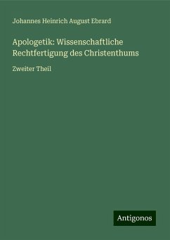 Apologetik: Wissenschaftliche Rechtfertigung des Christenthums - Ebrard, Johannes Heinrich August