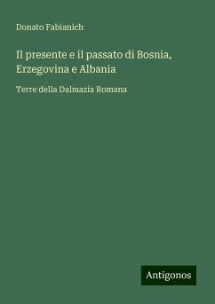 Il presente e il passato di Bosnia, Erzegovina e Albania - Fabianich, Donato