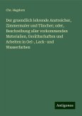 Der gruendlich lehrende Anstreicher, Zimmermaler und Tüncher; oder, Beschreibung aller vorkommenden Materialien, Geräthschaften und Arbeiten in Oel-, Lack- und Wasserfarben