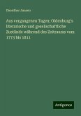 Aus vergangenen Tagen; Oldenburg's literarische und gesellschaftliche Zustände während des Zeitraums vom 1773 bis 1811