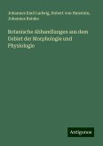 Botanische Abhandlungen aus dem Gebiet der Morphologie und Physiologie