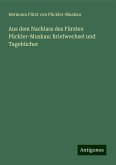 Aus dem Nachlass des Fürsten Pückler-Muskau: Briefwechsel und Tagebücher