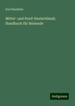 Mittel- und Nord-Deutschland; Handbuch für Reisende - Baedeker, Karl