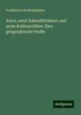 Asien, seine Zukunftsbahnen und seine Kohlenschätze: Eine geographische Studie