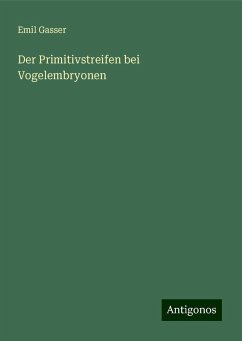 Der Primitivstreifen bei Vogelembryonen - Gasser, Emil