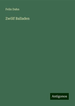 Zwölf Balladen - Dahn, Felix