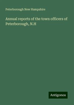 Annual reports of the town officers of Peterborough, N.H - New Hampshire, Peterborough