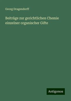 Beiträge zur gerichtlichen Chemie einzelner organischer Gifte - Dragendorff, Georg