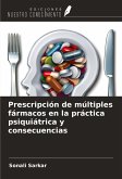 Prescripción de múltiples fármacos en la práctica psiquiátrica y consecuencias Prescripción de múltiples fármacos en la práctica psiquiátrica y consecuencias