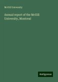 Annual report of the McGill University, Montreal Annual report of the McGill University, Montreal