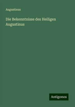 Die Bekenntnisse des Heiligen Augustinus - Augustinus