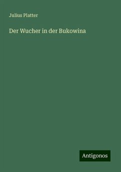 Der Wucher in der Bukowina - Platter, Julius