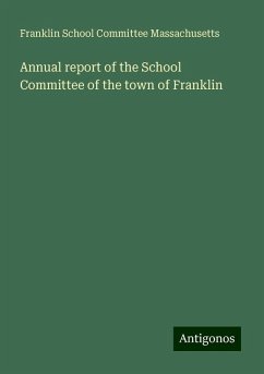 Annual report of the School Committee of the town of Franklin - Massachusetts, Franklin School Committee