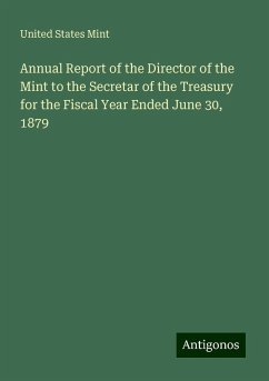 Annual Report of the Director of the Mint to the Secretar of the Treasury for the Fiscal Year Ended June 30, 1879 - Mint, United States