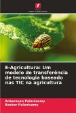 E-Agricultura: Um modelo de transferência de tecnologia baseado nas TIC na agricultura E-Agricultura: Um modelo de transferência de tecnologia baseado nas TIC na agricultura