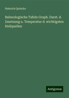 Balneologische Tafeln Graph. Darst. d. Zssetzung u. Temperatur d. wichtigsten Heilquellen - Quincke, Heinrich