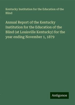 Annual Report of the Kentucky Institution for the Education of the Blind (at Louisville Kentucky) for the year ending November 1, 1879 - Blind, Kentucky Institution for the Education of the