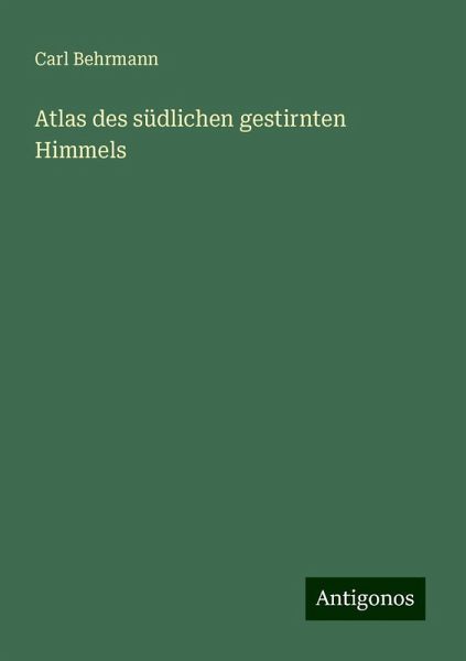 Atlas des südlichen gestirnten Himmels Atlas des südlichen gestirnten Himmels