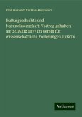 Kulturgeschichte und Naturwissenschaft: Vortrag gehalten am 24. März 1877 im Verein für wissenschaftliche Vorlesungen zu Köln