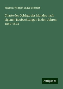 Charte der Gebirge des Mondes nach eigenen Beobachtungen in den Jahren 1840-1874 - Schmidt, Johann Friedrich Julius