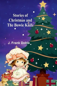 Stories of Christmas and the Bowie knife - Frank Dobie, J.